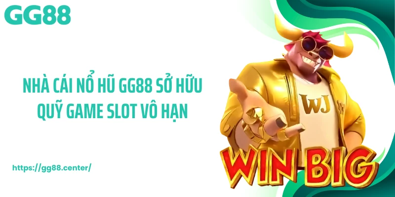 Nhà cái nổ hũ GG88 sở hữu quỹ game slot vô hạn